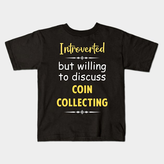 Introverted But Willing To Discuss Coin Coins Collect Collecting Collector Collection Kids T-Shirt by Happy Life